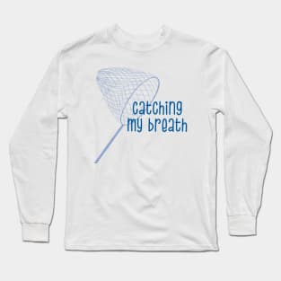 Catching My Breath Long Sleeve T-Shirt